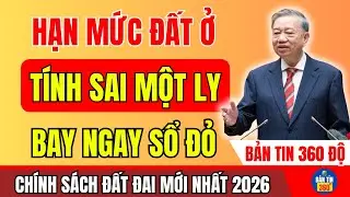 HẠN MỨC ĐẤT Ở NĂM 2026 – Tra Cứu Ở ĐÂU, Cách Tính Thế Nào Cho ĐÚNG? Sai Là Mất Quyền!