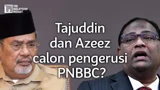 Tajuddin dan Azeez Rahim calon pengerusi PNBBC, kata sumber