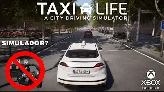 Taxi Life: A City Driving Simulator - Simulador sem suporte a volantes??? | PT-BR | Xbox Series X |