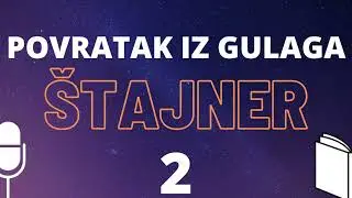 K. &Scaron;tajner: Povratak iz Gulaga (2/9)  ❇️ AUDIO KNJIGA