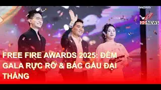 Free Fire Awards 2025: Đ&ecirc;m Gala Rực Rỡ & B&aacute;c Gấu Đại Thắng | DDN tổng hợp