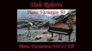 Dale Roberts - Piano Variations Vol 17 - 02  Piano Variation 50