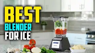 ⭐ Top 7 Best Blenders for Crushing Ice in  2024