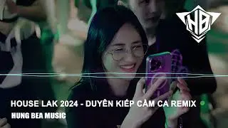 HOUSLAK 2024 - DUY&Ecirc;N KIẾP CẦM CA REMIX - NHẠC NGHE TR&Ecirc;N XE | HUNG BEA MUSIC |  HOT TIKTOK 2024