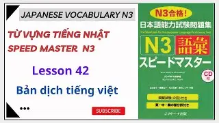 Từ Vựng Tiếng Nhật Speed Master N3 -B&agrave;i 42| Học Nhanh &ndash; Nhớ L&acirc;u &ndash; Luyện Thi JLPT N3