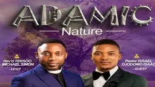 ADAMIC NATURE (PART 1) || BIBLE STUDY || PASTOR ISRAEL OJODOMO ISAAC || 17.06.2025