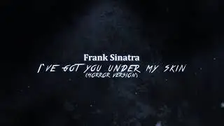 Frank Sinatra   I've Got You Under My Skin (Horror Version as used in Nightmare)