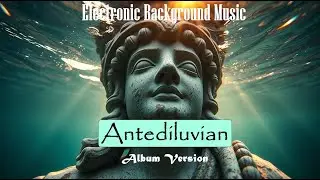 Antediluvian | Excellent mix of electronic and traditional background music | No AI Music