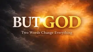 BUT GOD: Two Words That Change Everything