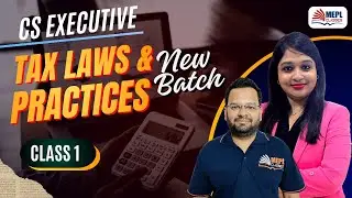 CS Executive Group 2 | New Batch [Tax Laws & Practice - Class 1] MEPL Classes