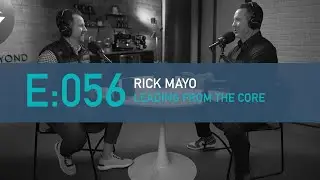 E:056 Rick Mayo : Leading From The Core