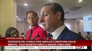 Defensor del Pueblo pide ampliar cobertura de salud mental, tras muertes de ni&ntilde;os a manos familiares