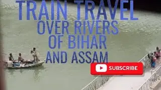 Riverscapes of Bihar and Assam: Short takes । पटना के पास गंगा और असम में ब्रह्मपुत्र के  रेल यात्रा