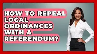 How To Repeal Local Ordinances With A Referendum? - Retired Voters Brief