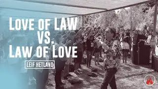 Love of Law Vs. Law of Love Pt. 1 || LEIF HETLAND