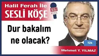 Mehmet Yılmaz: 'Dur bakalım ne olacak?' 05/02/26 Halil Ferah ile Sesli Köşe
