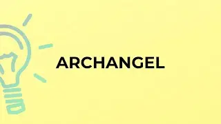 What is the meaning of the word ARCHANGEL?