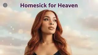 Homesick for Heaven (Her Remix) - Healing Prayer & Hopeful R&B Love Song