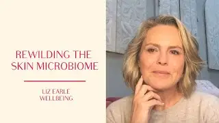 Rewilding the skin microbiome with probiotic and prebiotic skincare | Liz Earle Wellbeing