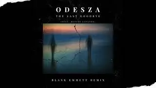 ODESZA - The Last Goodbye (feat. Bettye LaVette) (Blank Emmett Remix)