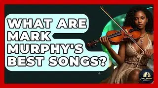 What Are Mark Murphy's Best Songs? - Jazz Music Legends