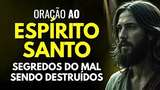 O ESP&Iacute;RITO SANTO VAI REVELAR E DESTRUIR OS SEGREDOS DO MAL - ORA&Ccedil;&Atilde;O PODEROSA