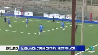 ECCELLENZA    CANOSA, PAROLA D'ORDINE CONTINUIT&Agrave;  OBIETTIVO PLAYOFF