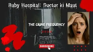 Ruby Hospital Murder: Doctor की हत्या का राज क्या है? | Real Crime from Kolkata