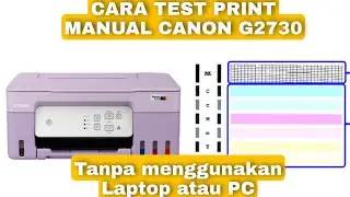 Cara Test Print Manual atau Nozzle Check Printer Canon G2730 Tanpa Menggunakan Laptop atau PC