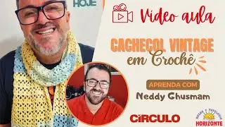 Aula Cachecol de Crochê com o Fio Vintage por Neddy Ghusmam