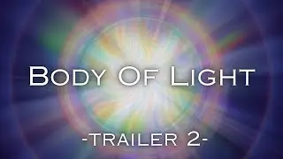 Body Of Light - Documentary Film Series - Official Trailer 2