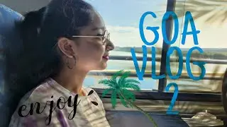 GOA VLOG PT 2 || TRAVEL VLOG #4 || DESHNA DUGAD