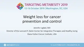 Metabesity 2019: Weight loss for cancer prevention and control