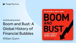 Boom and Bust: A Global History of Financial&hellip; by William Quinn &middot; Audiobook preview