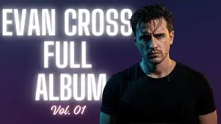 EVAN CROSS — Volume I | Complete Album (5 Original Songs)