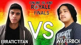 ERRATIC TITAN VS WAFERBOI | ONLINE ISLAND ROYALE | FINALS