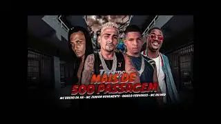 MAIS DE 500 PASSAGEM- DANILO PERVERSO- MC JUNIOR NOVAMENTE- MC BRUXO DA VR - REMIX 