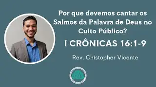 Por que devemos cantar os Salmos da Palavra de Deus no Culto P&uacute;blico?