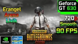 PUBG MOBILE | GeForce GT 630 + I5 2500K | 720p Smooth 90FPS