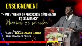ENSEIGNEMENT : SIGNES DE POSSESSION DEMONIAQUE ET DELIVRANCE AVEC L'APOTRE  NWAFO KAMGA