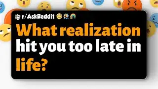 r/AskReddit | What realization hit you too late in life?