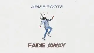 Arise Roots - Fade Away (Official Lyric Video HD)