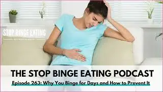 Ep #263: Why You Binge For Days and How to Prevent it
