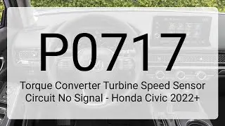 DTC P0717: Torque Converter Turbine Speed Sensor Circuit No Signal - Honda Civic 2022+