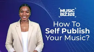 How to Self Publish Your Music  | Music Biz 101