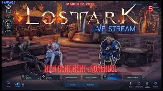 LOST ARK LIVE STREAM....5 - NEW CONTINENT ROHENDAL (PART 2)