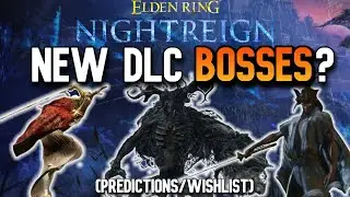NEW BOSSES we want in the NIGHTREIGN DLC! (Boss Predictions/Wishlist)