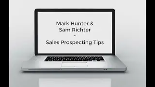Mark Hunter and Sam Richter - Sales Prospecting Tips and Ideas