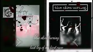 Blue Skies Burning - Last Leg of My First Race [full album]