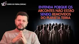 ENTENDA PORQUE OS ARCONTES NÃO ESTÃO SENDO REMOVIDOS DO PLANETA TERRA